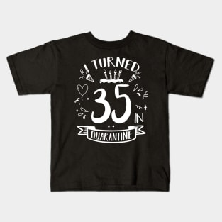 I Turned 35 In Quarantine Kids T-Shirt